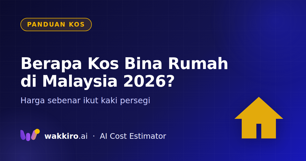 Berapa Kos Bina Rumah di Malaysia 2026?