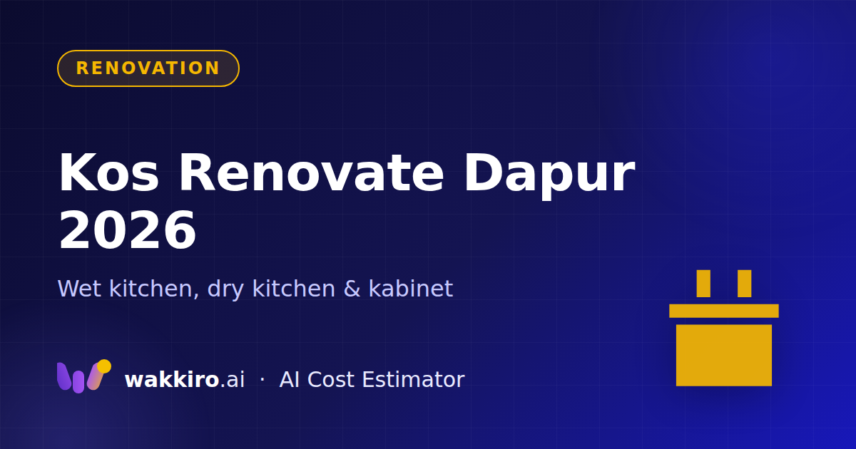 Kos Renovate Dapur 2026: RM8k Hingga RM60k — Apa Beza?